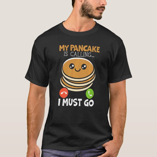 Camiseta My Pancake Is Calling And I Must Go Food  Pancake  (Anverso)