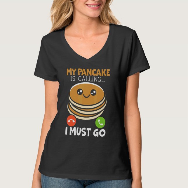 Camiseta My Pancake Is Calling And I Must Go Food   Pancake (Anverso)