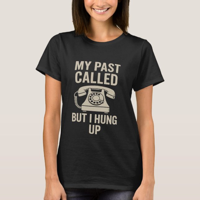Camiseta My Past Called But I Hung Up Funny Motivational  (Anverso)