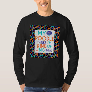 Camiseta My Poodle Dog piensa que soy un gran negocio
