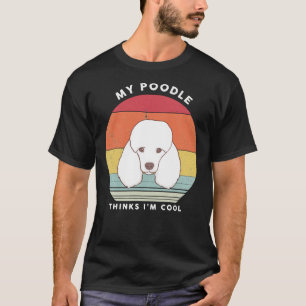 Camiseta MY POODLE PIENSA QUE SOY amor de perro caniche vin