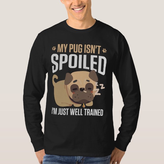 Camiseta My Pug Is&x27;t Spoiled I&x27;M Just Well Training (Anverso)