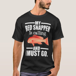 Camiseta My Red Snapper Is Calling And I Must Go Fish