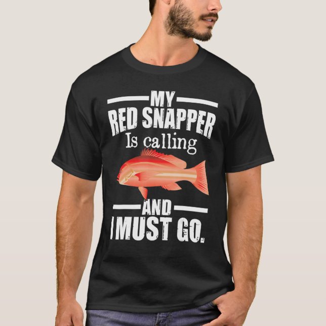 Camiseta My Red Snapper Is Calling And I Must Go  Fish (Anverso)