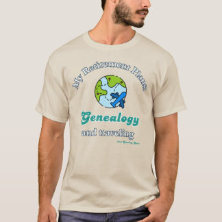 Camiseta My Retirement Plans: Genealogy and Traveling