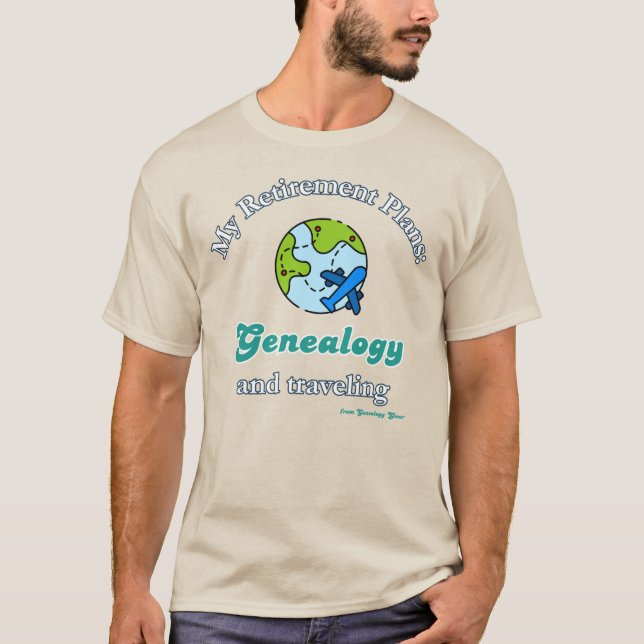 Camiseta My Retirement Plans: Genealogy and Traveling (Anverso)