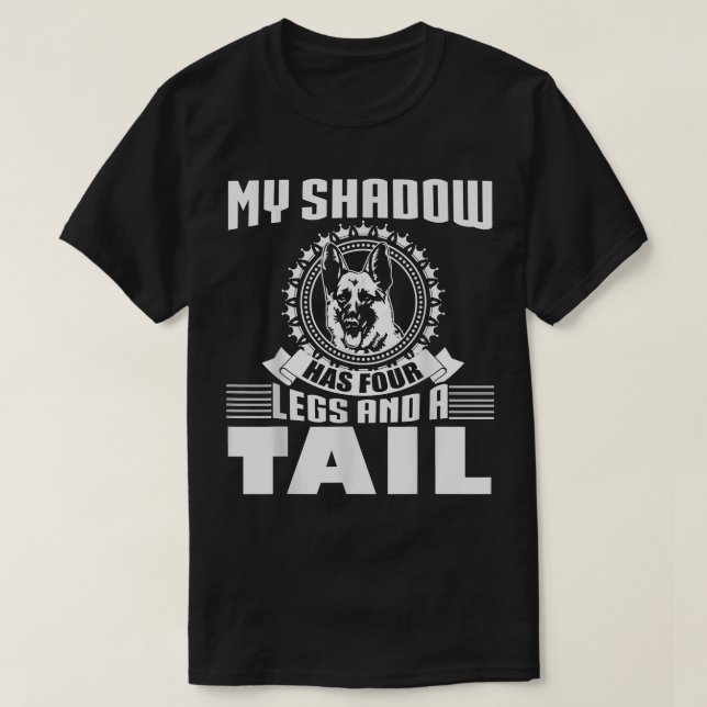 Camiseta My Shadow Has Four Legs And A Tail German Shepherd (Diseño del anverso)