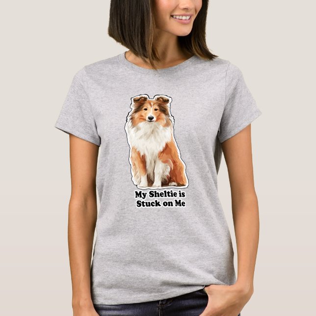 Camiseta My Sheltie Is Stuck On Me Cute Dog Lover (Anverso)