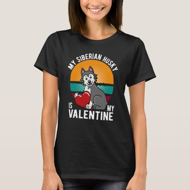 CAMISETA MY SIBERIAN HUSKY IS MY VALENTINE DOG HUSKY OWNER (Anverso)