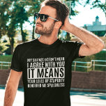 Camiseta My Silense Doesn't Mean I Agree with you, Funny<br><div class="desc">Sarcastic saying design for men and women with the phrase "My silence doesn't mean I agree with you",  funny comedy is great for comics and pranksters who like to make funny jokes.</div>