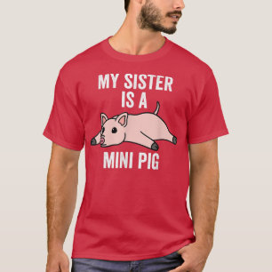Camiseta My Sister Is A Mini Pig Pet 