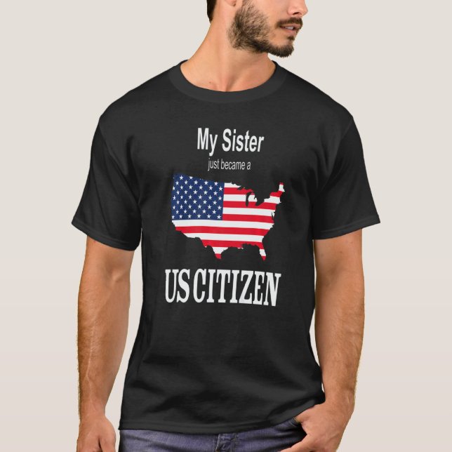 Camiseta My Sister just became a US Citizen New American (Anverso)