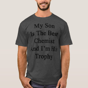 Camiseta My Son Is The Best Chemist And Ix27m His Trophy
