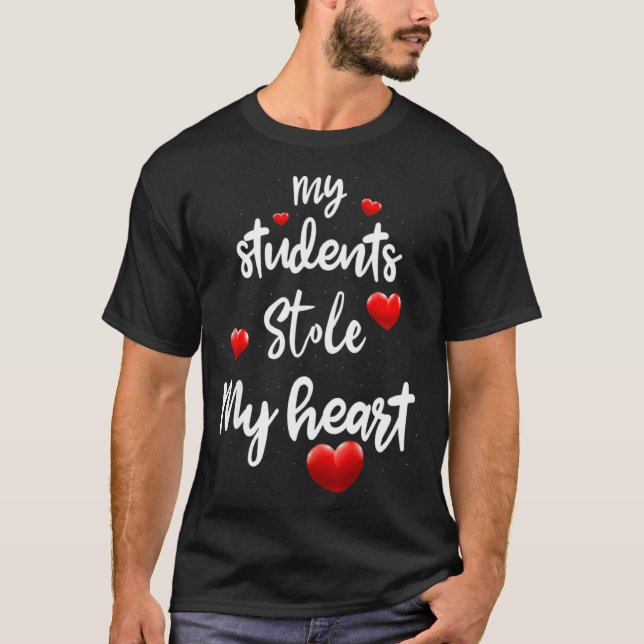 Camiseta My Students Stole My Heart For Teacher Valentines  (Anverso)