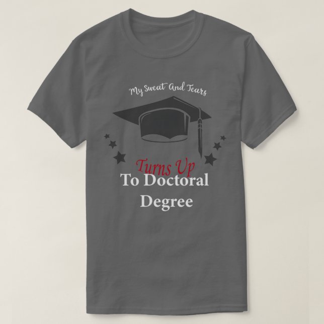 Camiseta My Sweat And Tears Turns Up To Doctoral Degrees 1 (Diseño del anverso)