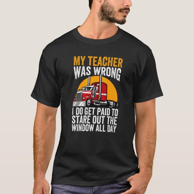 Camiseta My Teacher Was Wrong Trucker Funny Truck Driver Pr (Anverso)