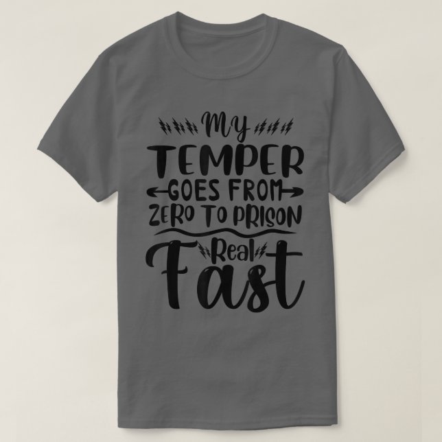 Camiseta My Temper Goes From Zero To Prison Real Fast Funny (Diseño del anverso)