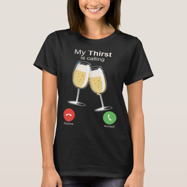 Camiseta My Thirst is Calling Wine Alcohol Drink Drunk (Anverso)