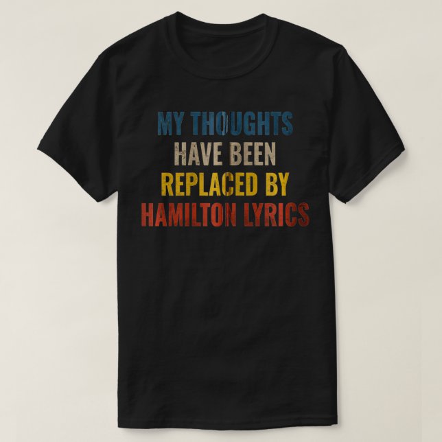 Camiseta My Thoughts Have Been Replaced BY Hamilton Lyrics  (Diseño del anverso)