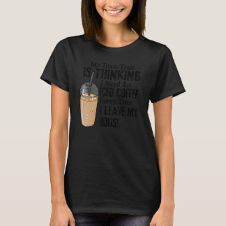 Camiseta My Toxic Trait Is Thinking I Need An Iced Coffee E