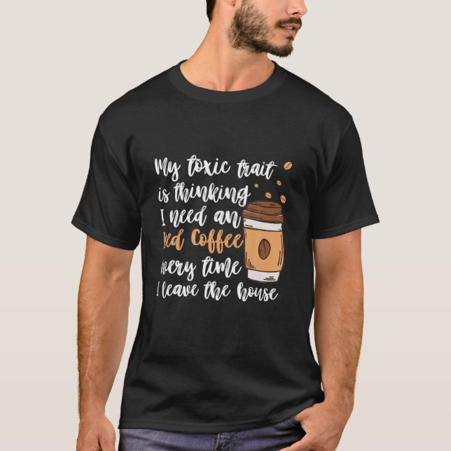 Camiseta My Toxic Trait Is Thinking I Need An Iced Coffee E (Anverso)
