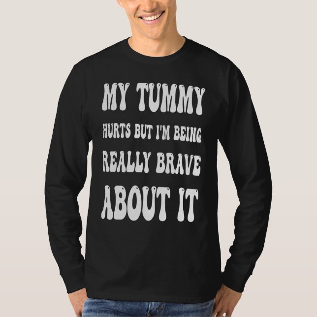 Camiseta My Tummy Hurts But I'm Being Brave About It Sweat (Anverso)
