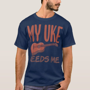 Camiseta My Uke me necesita un divertido músico ukelele de 