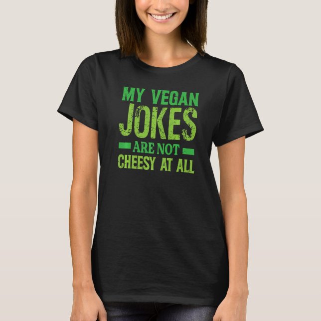 Camiseta My Vegan Jokes Are Not Cheesy At All   Vegetarian  (Anverso)