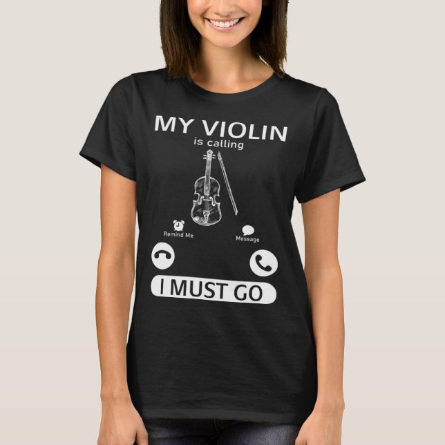 Camiseta My Violin Is Calling I Must Go  Violin Music Instr (Anverso)