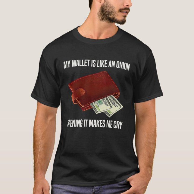 Camiseta My Wallet Is Like An Onion Opening It Makes Me Cry (Anverso)
