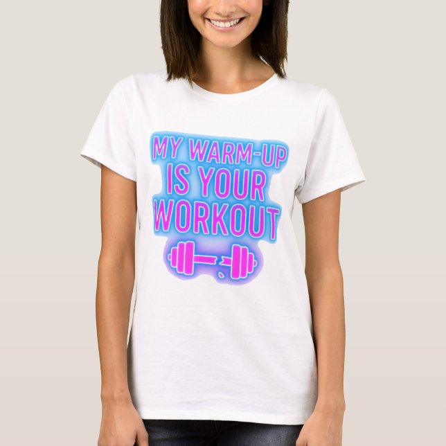 Camiseta My Warm-Up Is Your Workout Women’s Gym T-Shirt (Anverso)