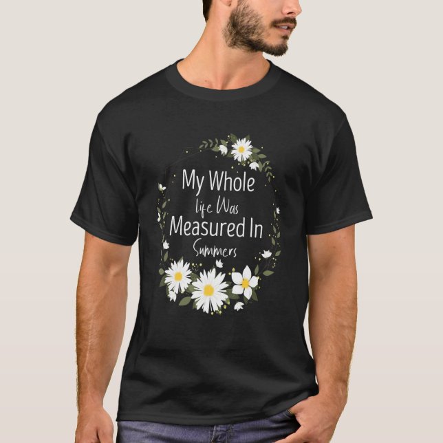 Camiseta My Whole Life Was Measured In Summers Marguerites  (Anverso)