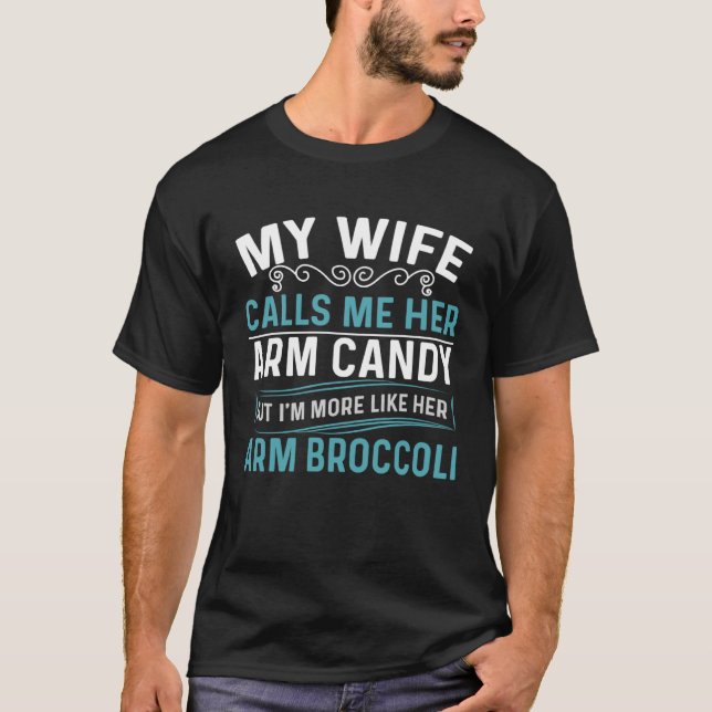 Camiseta My Wife Calls Me Her Arm Candy Fathers Day  4 (Anverso)