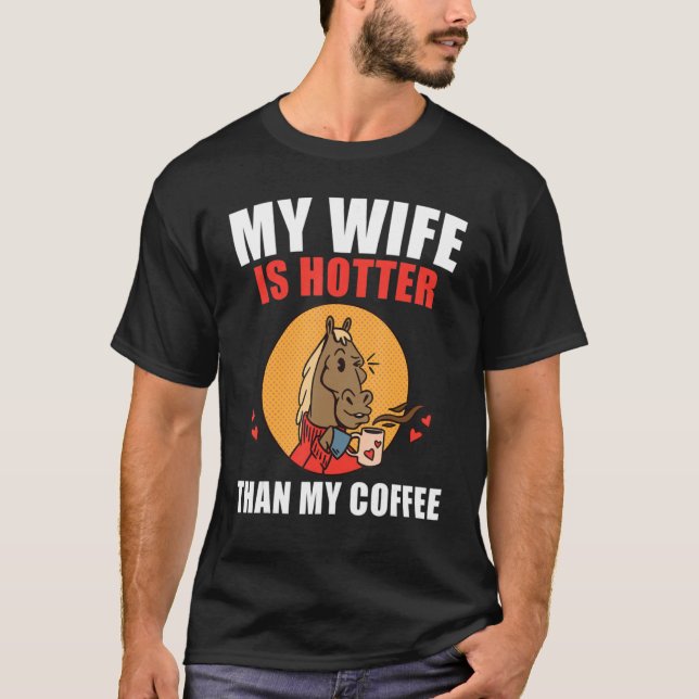 Camiseta My Wife Is Hotter Than My Coffee  Coffee (Anverso)
