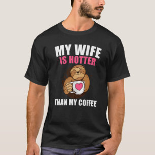 Camiseta My Wife Is Hotter Than My Coffee  Coffee Sloth