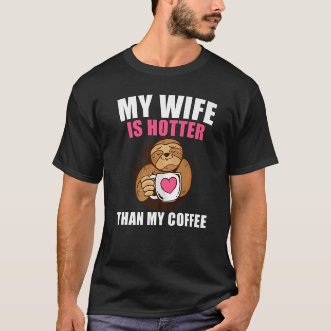 Camiseta My Wife Is Hotter Than My Coffee  Coffee Sloth (Anverso)