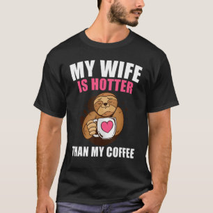 Camiseta My Wife Is Hotter Than My Coffee   Coffee Sloth