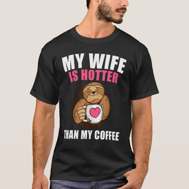 Camiseta My Wife Is Hotter Than My Coffee   Coffee Sloth (Anverso)