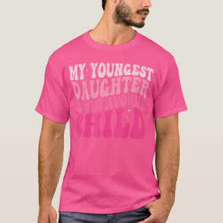 Camiseta My Youngest Daughter is My Favorite Child Groovy D