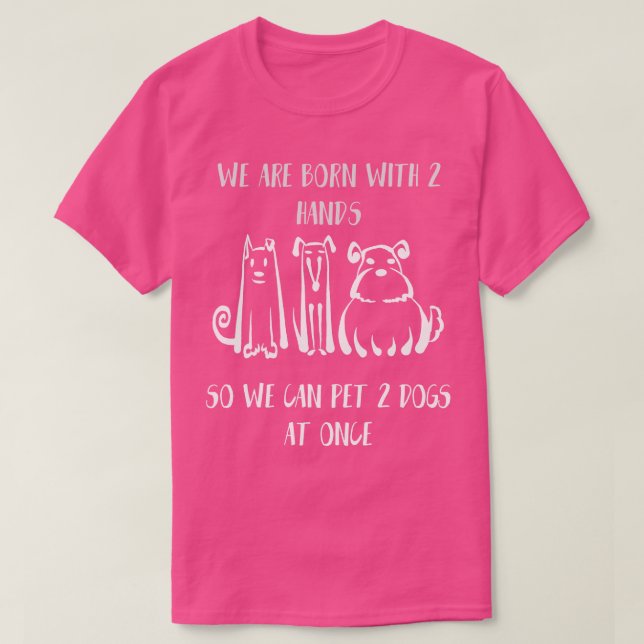 Camiseta Nacemos Con 2 Manos Para Poder Mascota 2 Perros En (Diseño del anverso)