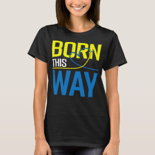 Camiseta nacer de esta forma de baja conciencia del síndrom