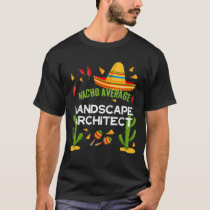 Camiseta Nacho: Arquitecto paisajístico promedio Cinco De M