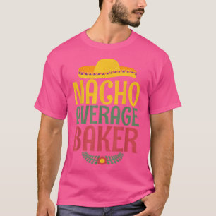 Camiseta Nacho average Baker Cooking Baking Baker 