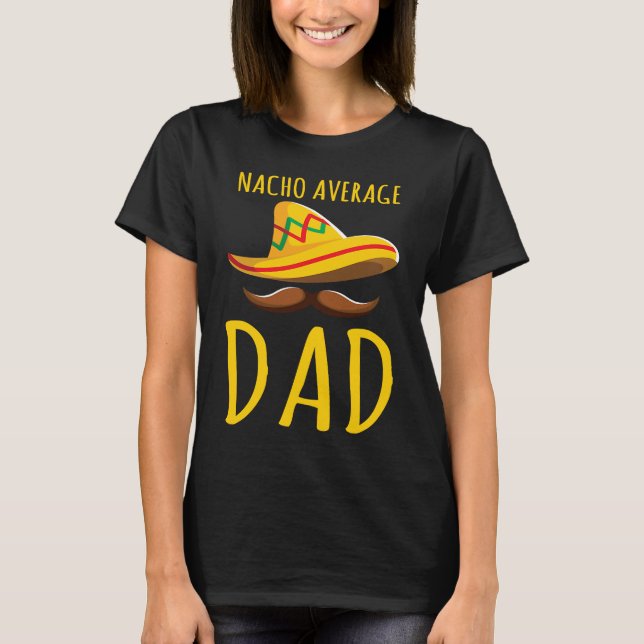 Camiseta Nacho Average Dad  Food Pun Love Nachos Foodie Mex (Anverso)