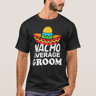 Camiseta Nacho Average Groom Bachelor Party Groom