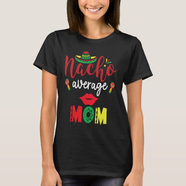 Camiseta Nacho Average Mom Cinco De Mayo Mexican Mother Fie (Anverso)