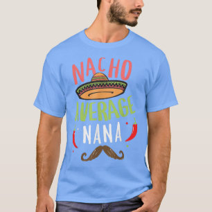 Camiseta Nacho Average Nana Meican Mustache Cinco de Mayo 