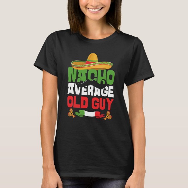 Camiseta Nacho Average Old Guy Cinco De Mayo Mexican Fiesta (Anverso)