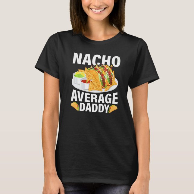 Camiseta Nacho de comida mexicana: el día del padre de papá (Anverso)