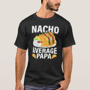 Camiseta Nacho de comida mexicana promedio día del padre de